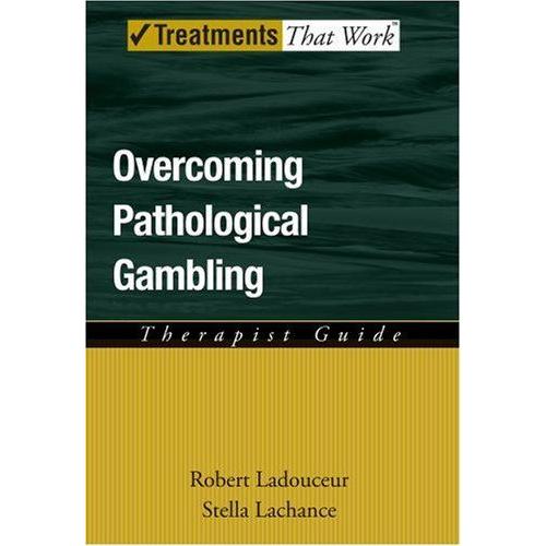 Overcoming Pathological Gambling : Therapist Guide Treatments That Work