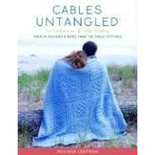 Cables Untangled : An Exploration Of Cable Knitting