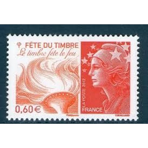 Fête Du Timbre : Le Timbre Fête Le Feu Avec La Marianne De Beaujard Année 2012 N° 4688 Yvert Et Tellier Luxe