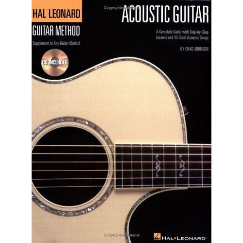 The Hal Leonard Acoustic Guitar Method : A Complete Guide With Step-By-Step Lessons And 45 Great Acoustic Songs