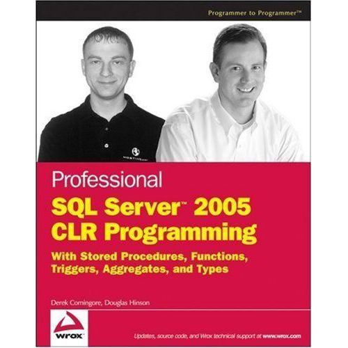 Professional Sql Server 2005 Clr Programming : With Stored Procedures, Functions, Triggers, Aggregates And Types