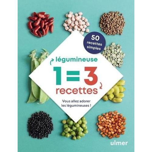 1 Légumineuse = 3 Recettes - Vous Allez Adorer Les Légumineuses !