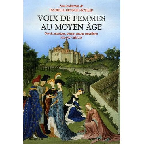 Voix De Femmes Au Moyen Age - Savoir, Mystique, Poésie, Amour, Sorcellerie 12e-15e Siècle