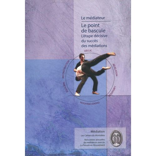 Le Point De Bascule, L'étape Décisive Du Succès Des Médiations - De La Confrontation À La Convergence