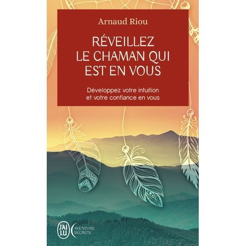 Réveillez Le Chaman Qui Est En Vous - Développez Votre Intuition Et Votre Confiance En Vous