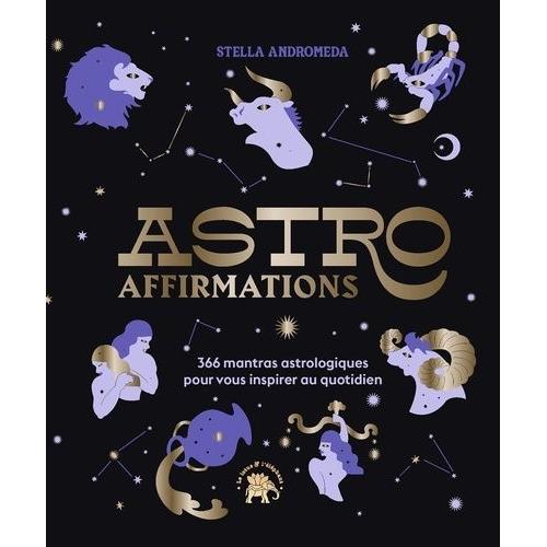 Astro Affirmations - 366 Mantras Astrologiques Pour Vous Inspirer Au Quotidien