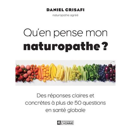 Qu'en Pense Mon Naturopathe ? - Des Réponses Claires Et Concrètes À Plus De 50 Questions En Santé Globale