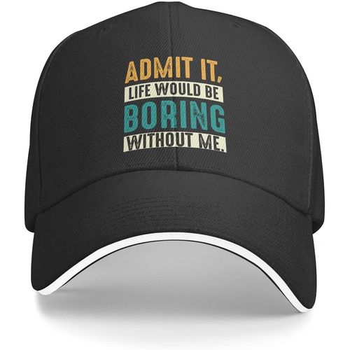 Admettez-Le, La Vie Serait Ennuyeuse Sans Moi, Chapeau Pour Hommes, Casquettes De Baseball Avec Chapeaux Design