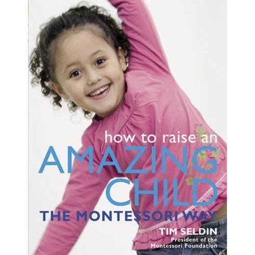 How To Raise An Amazing Child The Montessori Way