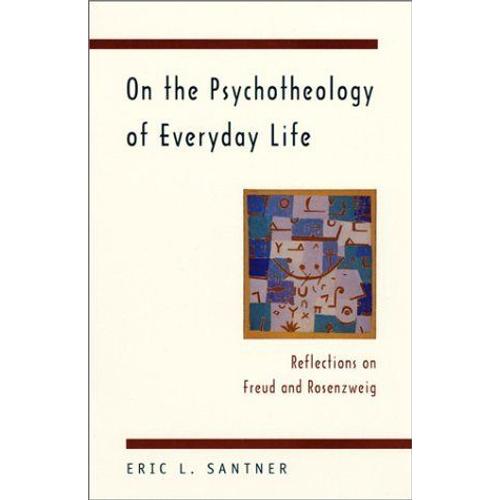 On The Psychotheology Of Everyday Life : Reflections On Freud And Rosenzweig
