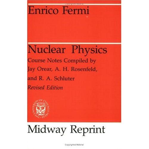 Nuclear Physics : A Course Given By Enrico Fermi At The University Of Chicago