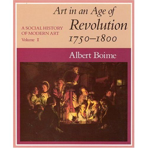 A Social History Of Modern Art, Volume 1 : Art In An Age Of Revolution, 1750-1800 A Social History Of Modern Art