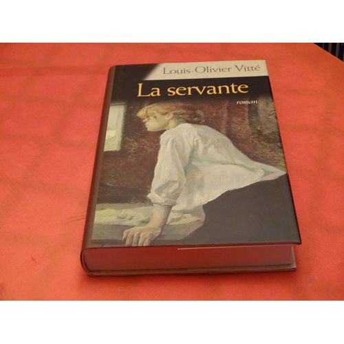 La Servante . . . Roman . . . Louis - Olivier Vitte . . . Editions France Loisirs . 2004 .