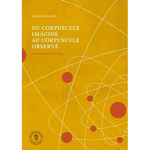 Du Corpuscule Imaginé Au Corpuscule Observé