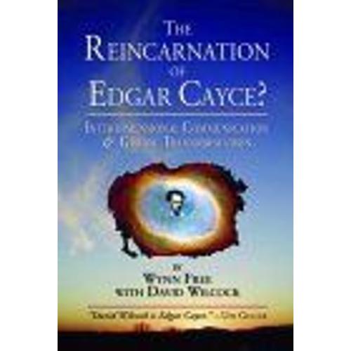 The Reincarnation Of Edgar Cayce ? : Interdimensional Communication And Global Transformation