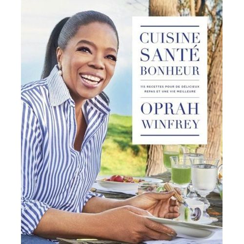 Cuisine, Santé, Bonheur - 115 Recettes Pour De Délicieux Repas Et Une Vie Meilleure