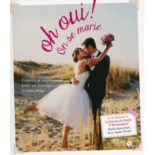 Oh Oui ! On Se Marie - Conseils & Inspirations Pour Un Mariage À Votre Image