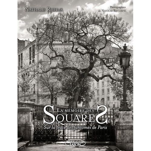La Mémoire Des Squares - Sur La Trace Des Fantômes De Paris