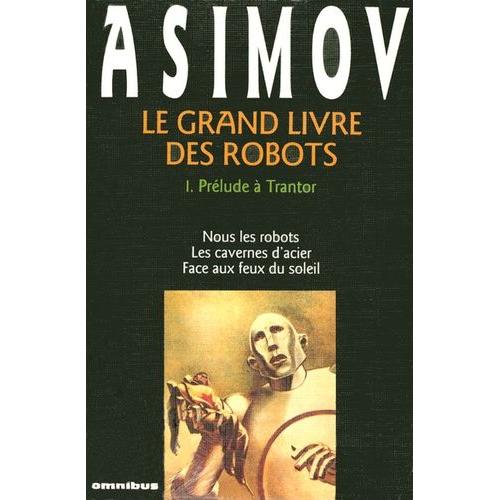 Le Grand Livre Des Robots Tome 1 - Prélude À Trantor