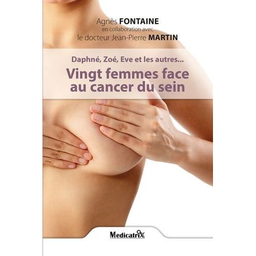 Daphné, Zoé, Eve Et Les Autres - Vingt Femmes Face Au Cancer Du Sein