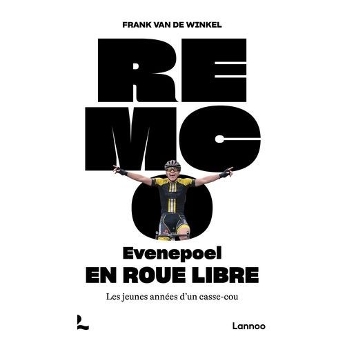 Remco Evenepoel ? En Roue Libre - Les Jeunes Années D?Un Casse-Cou