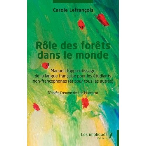 Rôle Des Forêts Dans Le Monde - Manuel D'apprentissage De La Langue Française Pour Les Étudiants Non-Francophones (Et Pour Tous Les Autres)