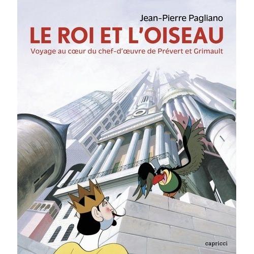 Le Roi Et L'oiseau - Voyage Au Coeur Du Chef-D'oeuvre De Prévert Et Grimault