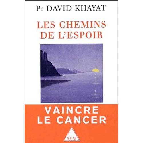 Les Chemins De L'espoir - Comprendre Le Cancer Pour L'éviter Et Le Vaincre