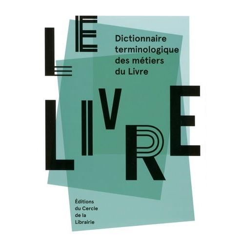 Le Livre - Dictionnaire Terminologique Des Métiers Du Livre