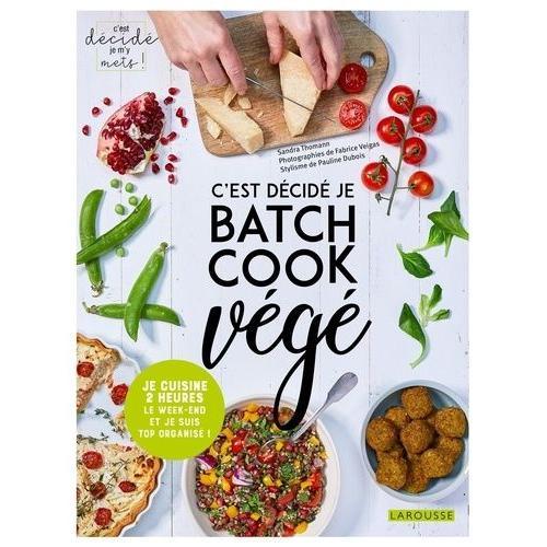 C'est Décidé Je Batch Cook Végé ! - Je Cuisine 2 Heures Le Week-End Et Je Suis Top Organisé !