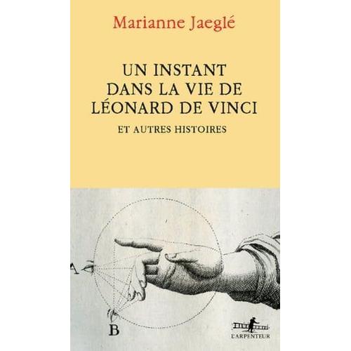 Un Instant Dans La Vie De Léonard De Vinci. Et Autres Histoires