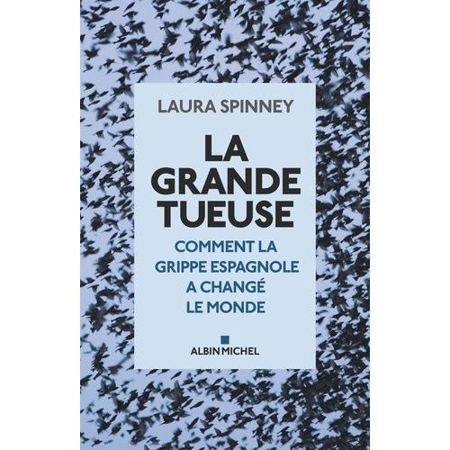 La Grande Tueuse - Comment La Grippe Espagnole A Changé Le Monde