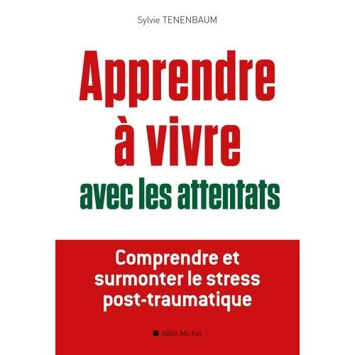 Apprendre À Vivre Avec Les Attentats - Comprendre Et Surmonter Le Stress Post-Traumatique
