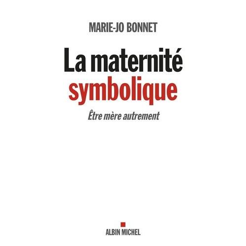 La Maternité Symbolique - Etre Mère Autrement