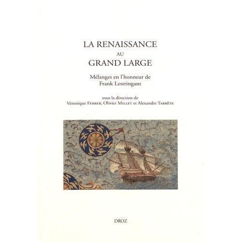 La Renaissance Au Grand Large - Mélanges En L'honneur De Frank Lestringant