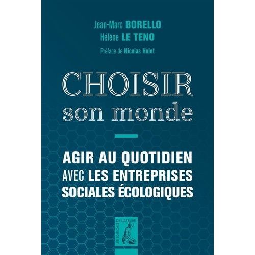 Choisir Son Monde - Agir Au Quotidien Avec Les Entreprises Sociales Écologiques