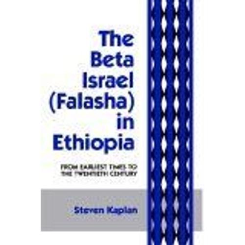 The Beta Israel Falasha In Ethiopia : From Earliest Times To The Twentieth Century