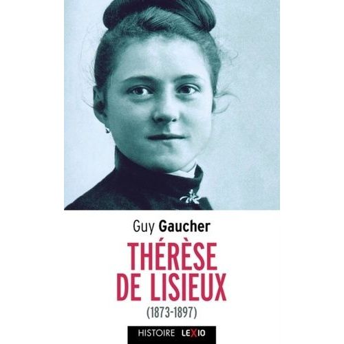 Sainte Thérèse De Lisieux (1873-1897) - Biographie