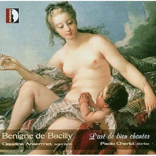 Bénigne De Bacilly : L'Art De Bien Chanter, Airs, Par Claudine Ansermet Et Paolo Cherici