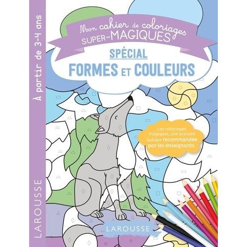 Mon Cahier De Coloriages Super-Magiques Spécial Formes Et Couleurs