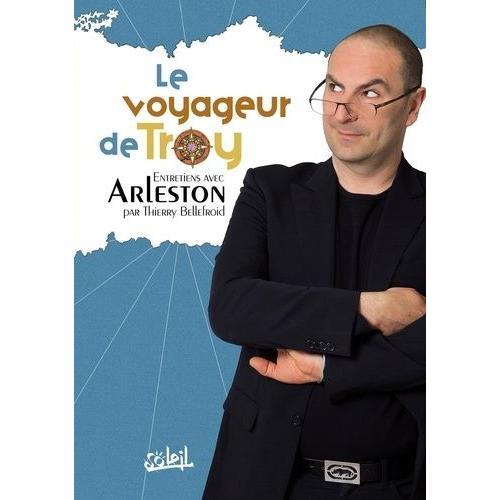 Le Voyageur De Troy - Entretiens Avec Arleston