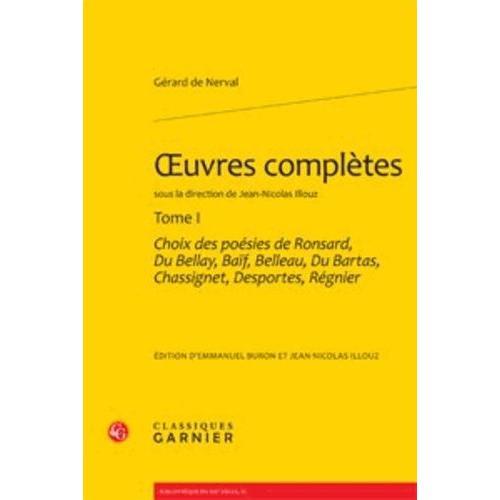 Oeuvres Complètes - Tome 1, Choix Des Poésies De Ronsard, Du Bellay, Baïf, Belleau, Du Bartas, Chassignet, Desportes, Régnier