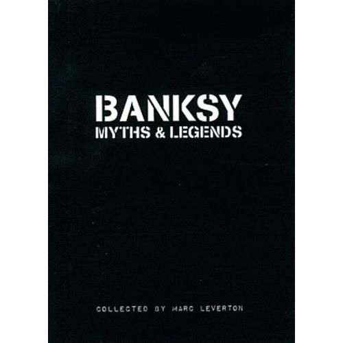 Banksy Myths And Legends - A Collection Of The Unbelievable And The Incredible