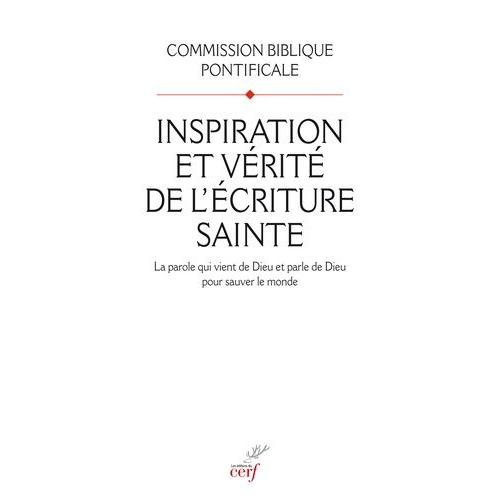 Inspiration Et Vérité De L'écriture Sainte - La Parole Qui Vient De Dieu Et Parle De Dieu Pour Sauver Le Monde