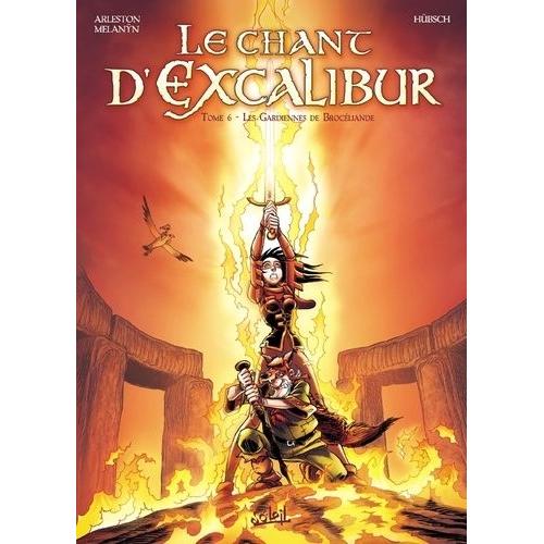 Le Chant D'excalibur Tome 6 - Les Gardiennes De Brocéliande