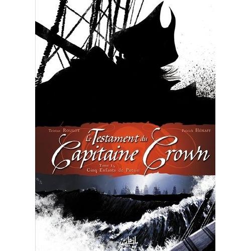 Le Testament Du Capitaine Crown Tome 1 - Cinq Enfants De Putain