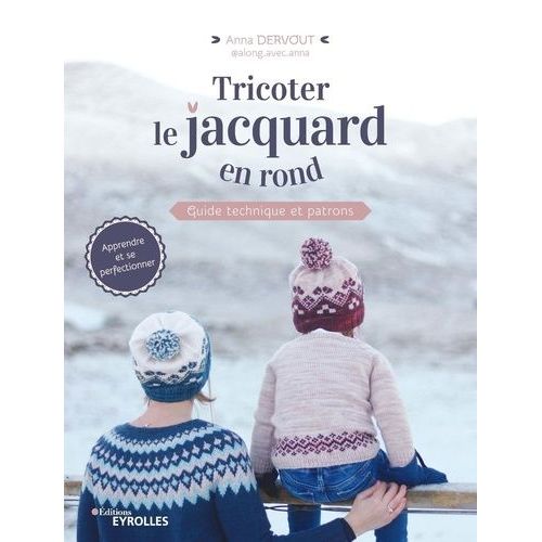 Tricoter Le Jacquard En Rond - Guide Technique Et Patrons
