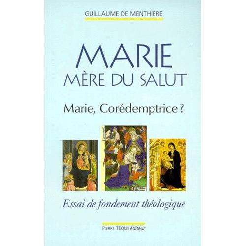 Marie Mere Du Salut - Marie, Corédemptrice ? Essai De Fondement Théologique