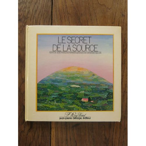 Le Secret De La Source De Catherine Waller Et Jean-François Ferrané. Jean-Pierre Delarge, Éditeur. 1978