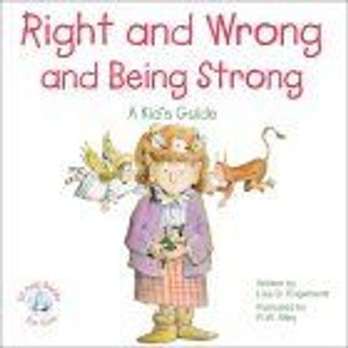 Right And Wrong And Being Strong : A Kid's Guide